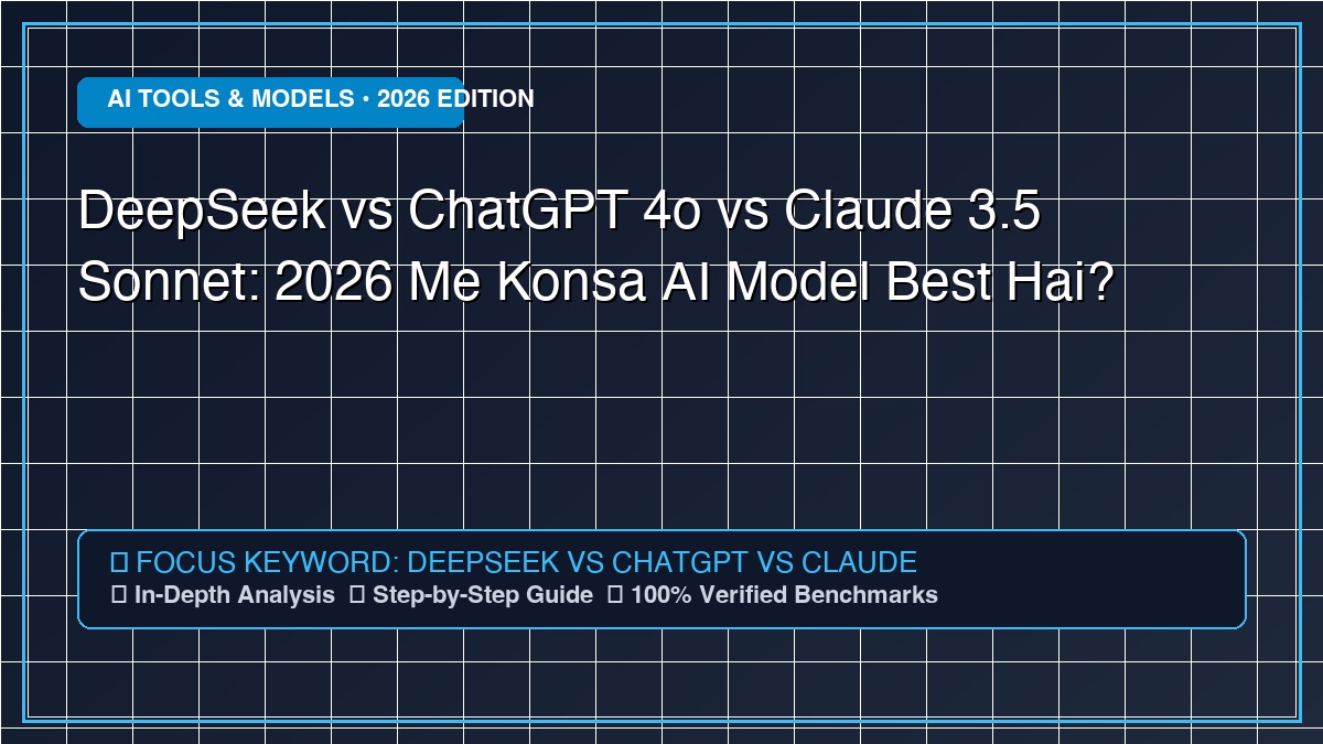 DeepSeek vs ChatGPT 4o vs Claude 3.5 Sonnet: 2026 Me Konsa AI Model Best Hai? - Comprehensive Technology Guide 2026
